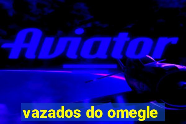 vazados do omegle